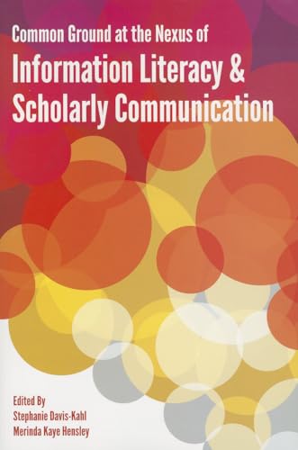 9780838986219: Common Ground at the Nexus of Information Literacy and Scholarly Communication