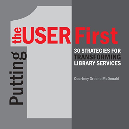 Beispielbild fr Putting the User First : 30 Strategies for Transforming Library Services zum Verkauf von Better World Books