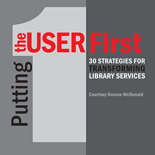 9780838987322: Putting the User First: 30 Strategies for Transforming Library Services