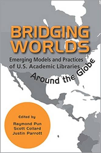 Stock image for Bridging Worlds: Emerging Models and Practices of U.S. Academic Libraries Around the Globe for sale by Powell's Bookstores Chicago, ABAA