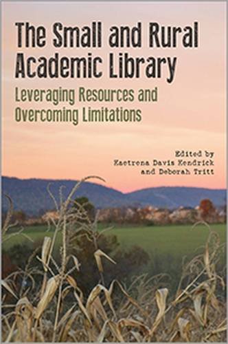 Beispielbild fr The Small and Rural Academic Library Leveraging Resources and Overcoming Limitations zum Verkauf von PBShop.store US