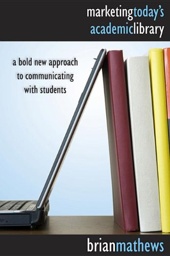 9780838991558: Marketing Today's Academic Library: A Bold New Approach to Communicating with Students