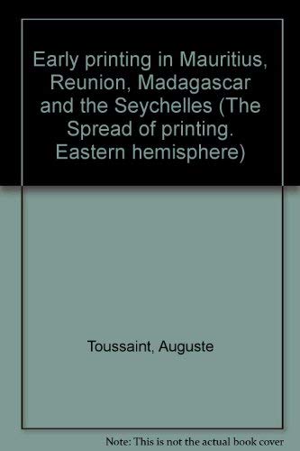 Early printing in Mauritius, ReÌunion, Madagascar and the Seychelles (The Spread of printing. Eastern hemisphere) (9780839000198) by Toussaint, Auguste