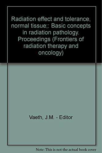 Imagen de archivo de Radiation effect and tolerance, normal tissue;: Basic concepts in radiation pathology. Proceedings (Frontiers of radiation therapy and oncology) a la venta por Bookmans