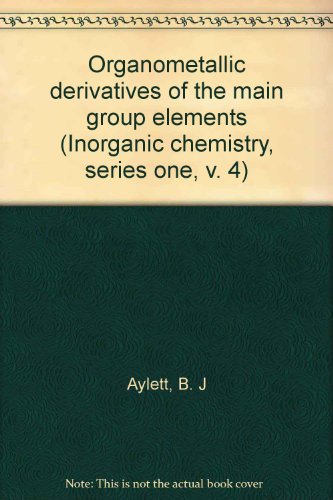 Stock image for Organometallic Derivatives of the Main Group Elements (Inorganic Chemistry - Series One) (MTP International Review of Science) (Volume 4) for sale by Anybook.com