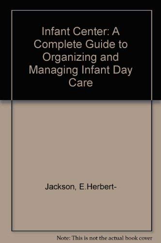 Stock image for The Infant center: A complete guide to organizing and managing in for sale by Hawking Books