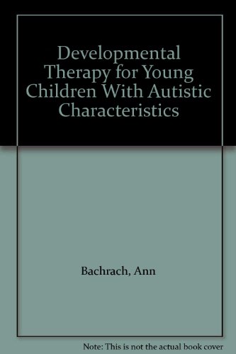Beispielbild fr Developmental Therapy for Young Children with Autistic Characteristics zum Verkauf von Better World Books Ltd