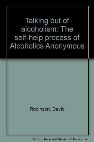 Stock image for Talking out of alcoholism: The self-help process of Alcoholics Anonymous for sale by Hippo Books