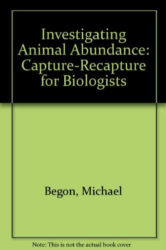 Investigating Animal Abundance: Capture-Recapture for Biologists (9780839113874) by Begon, Michael