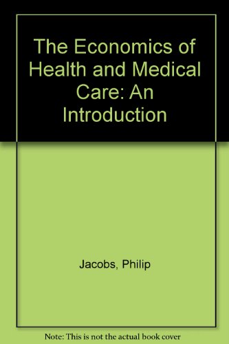 The Economics of Health and Medical Care: An Introduction (9780839115267) by Jacobs, Philip
