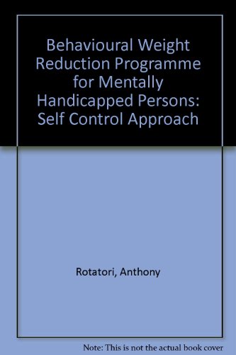 Behavioral weight reduction program for mentally handicapped persons: A self-control approach (9780839116615) by Rotatori, Anthony F