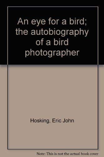 Stock image for An Eye for a Bird; the Autobiography of a Bird Photographer for sale by Better World Books: West