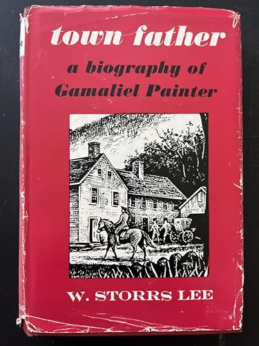 Stock image for Gamaliel Painter: Biography of a Town Father Lee, W. Storrs and Sanborn, Edward for sale by Aragon Books Canada