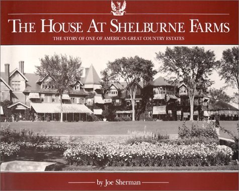 Stock image for The House at Shelburne Farms: The Story of One of America's Great Country Estates for sale by Front Cover Books