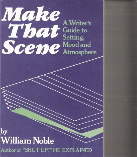 Make That Scene: A Writer's Guide to Setting, Mood and Atmosphere (9780839757092) by Noble, William