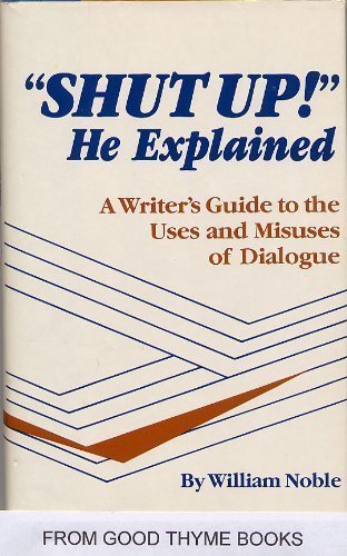 9780839777779: Shut Up, He Explained: A Writer's Guide to the Uses and Misuses of Dialogue