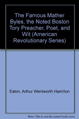 THE FAMOUS MATHER BYLES THE NOTED BOSTON TORY PREACHER, POET AND WIT, 1707 - 1788.,