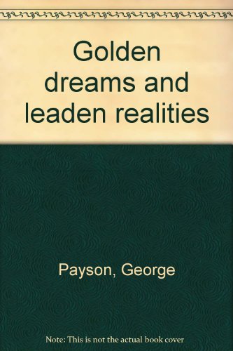 Stock image for Golden Dreams and Leaden Realities for sale by Small World Books