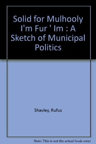 9780839818557: Solid for Mulhooly "I'm Fur ' Im ": A Sketch of Municipal Politics