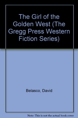 The Girl of the Golden West (The Gregg Press Western Fiction Series) (9780839824572) by Belasco, David