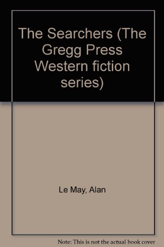 The searchers (The Gregg Press Western fiction series) (9780839824640) by Le May, Alan