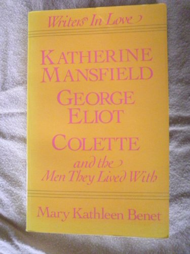 Stock image for Writers in Love Katherine Mansfield George Eliot Colette and the Men They Lived with for sale by Virtuous Volumes et al.