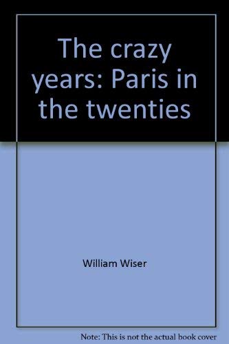 Imagen de archivo de The Crazy Years : Paris in the Twenties a la venta por Better World Books