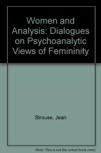 Women and Analysis: Dialogues on Psychoanalytic Views of Femininity (9780839828785) by Strouse, Jean