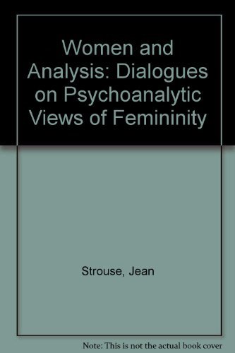 

Women and Analysis : Dialogues on Psychoanalytic Views of Femininity