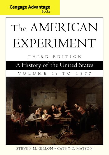 Cengage Advantage Books: The American Experiment: A History of the United States, Volume 1: To 1877 (9780840029539) by Gillon, Steven M.; Matson, Cathy D.
