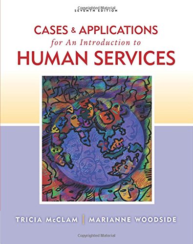 Cases and Applications for Woodside/McClamâ€™s An Introduction to Human Services, 7th (9780840034472) by Woodside, Marianne R.; McClam, Tricia