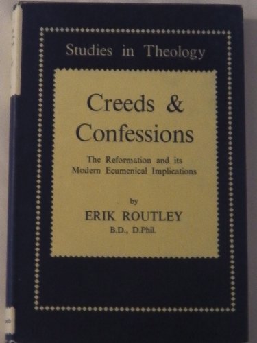 Creeds and Confessions: The Reformation and Its Ecumenical Implications (9780840160621) by Routley, Erik