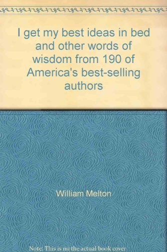 Stock image for "I Get My Best Idea In Bed" And Othe Words Of Wisdom From 190 Of America's Best-selling Authors for sale by Willis Monie-Books, ABAA