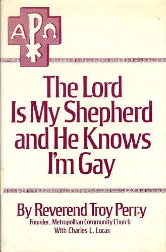 Beispielbild fr The Lord is my shepherd and he knows I'm gay;: The autobiography of the Rev. Troy D. Perry, as told to Charles L. Lucas zum Verkauf von Hafa Adai Books