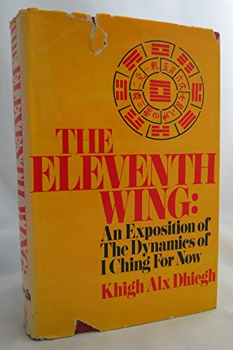 9780840212528: The eleventh wing;: An exposition of the dynamics of I ching for now
