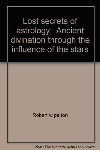 Beispielbild fr The Lost Secrets of Astrology : Ancient Divination Through the Influence of the Stars. zum Verkauf von Sara Armstrong - Books