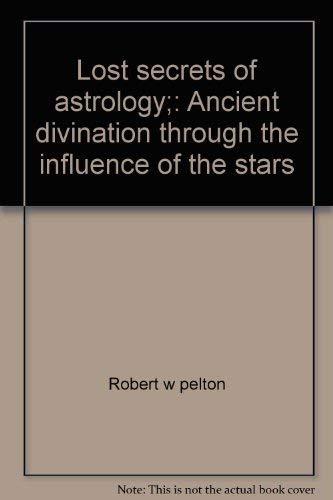 Stock image for Lost Secrets of Astrology: Ancient Divination through the Influence of the Stars for sale by Peace of Mind Bookstore