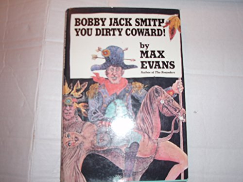 Bobby Jack Smith, you dirty coward!: A novel (9780840213426) by Evans, Max