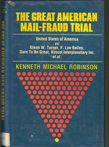 Stock image for The Great American Mail-Fraud Trial: United States of America Vs Glenn W. Turner, F. Lee Bailey, Dare To Be Great, Koscot Interplanetary Incorporated, Et Al for sale by Rob the Book Man