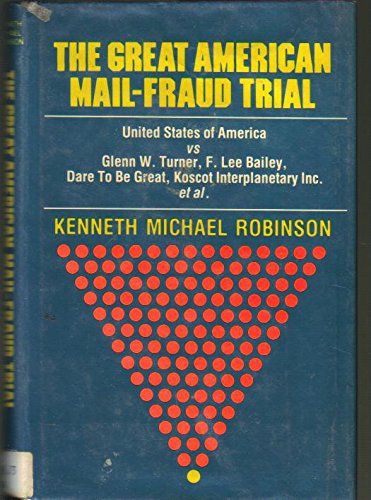 Stock image for The great American mail-fraud trial: United States of America vs Glenn W. Turner, F. Lee Bailey, Dare To Be Great, Koscot Interplanetary Incorporated, et al for sale by Better World Books