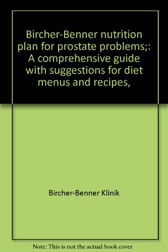 Stock image for Bircher-Benner nutrition plan for prostate problems;: A comprehensive guide with suggestions for diet menus and recipes, for sale by HPB Inc.