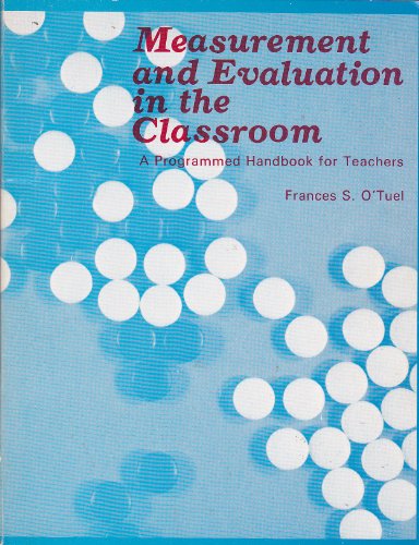 Measurement and evaluation in the classroom: A programmed handbook for teachers (9780840310873) by O'Tuel, Frances S