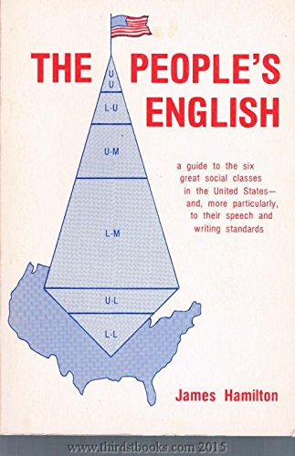The People's English: A Guide to the Six Great Social Classes in the United States, And, More Par...