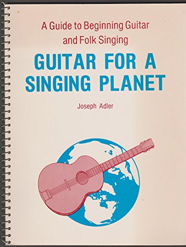 Guitar for a singing planet: A guide to beginning guitar and folk singing (9780840314284) by Adler, Joseph