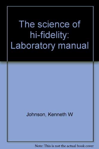 The science of hi-fidelity: Laboratory manual (9780840318152) by Kenneth W. Johnson