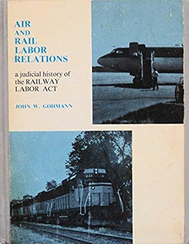 9780840319661: Air and rail labor relations: A judicial history of the Railway labor act