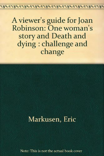A viewer's guide for Joan Robinson: One woman's story and Death and dying : challenge and change (9780840321794) by Markusen, Eric