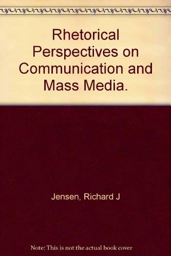 Rhetorical Perspectives on Communication and Mass Media. (9780840322586) by Richard J Jensen