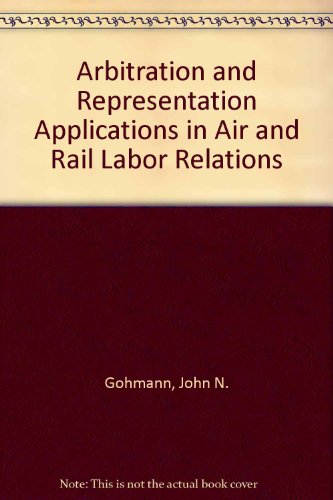 9780840323354: Arbitration and Representation Applications in Air and Rail Labor Relations