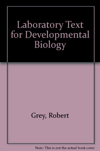 Laboratory Text for Developmental Biology (9780840328014) by Robert D. Grey; Peter Armstrong; Carol A. Erickson; Alina C. Lopo